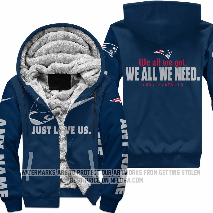 We All We Got We All We Need - Just Love Us - New England Patriots - Fleece Zip Hoodie
