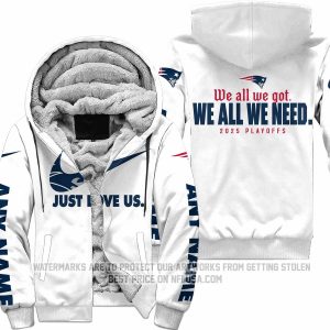 We All We Got We All We Need - Just Love Us - New England Patriots - Fleece Zip Hoodie