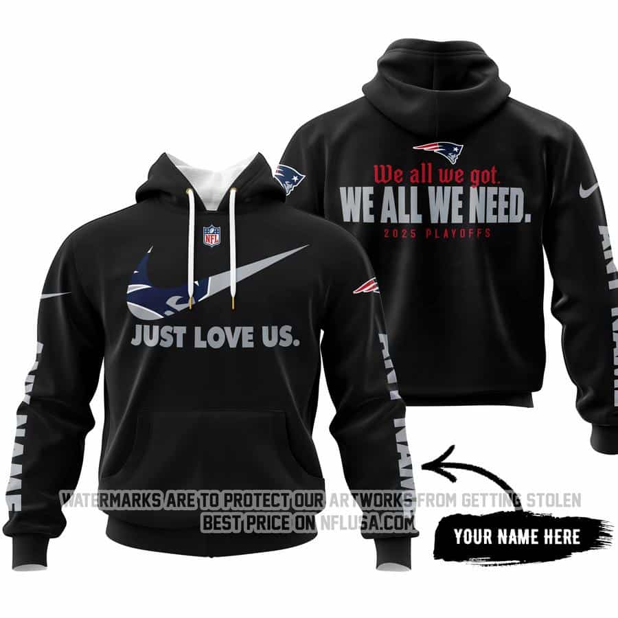 We All We Got We All We Need - Just Love Us - New England Patriots